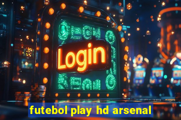 futebol play hd arsenal